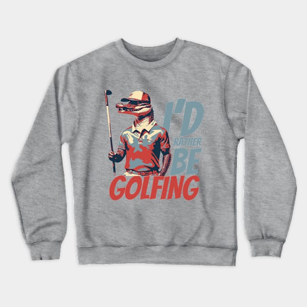 I'd Rather Be Golfing Funny Golf Alligator Crewneck Sweatshirt by DesignArchitect